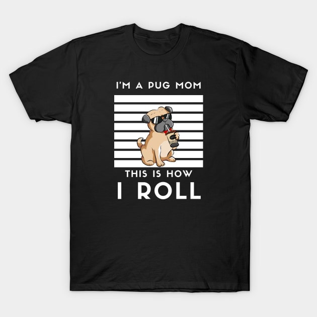 I'M A Pug Mom This How I Roll T-Shirt by Artmoo